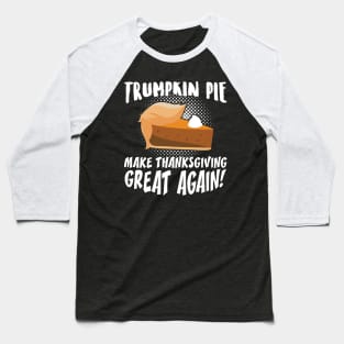 Trumpkin Pie Make Thanksgiving Great Again Baseball T-Shirt